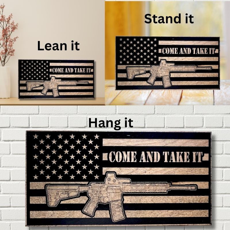 Ways to Display Come and Take It Laser Engraved Wooden Flag