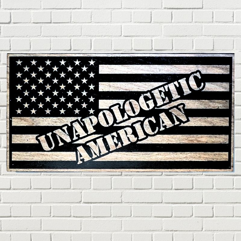 Unapologetic American Engraved Wooden American Flag